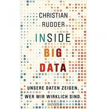 Inside Big Data: Unsere Daten zeigen, wer wir wirklich sind