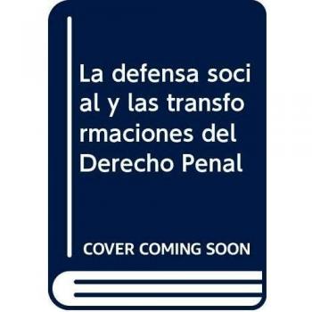 La defensa social y las transformaciones del Derecho Penal