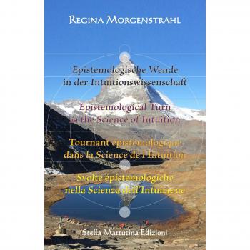 Epistemologische Wende in der Intuitionswissenschaft-Epistemological turn in the science of intuition-Tournant épistémologique dans la science de l'intuition-Svolte epistemologiche nella scienza ...