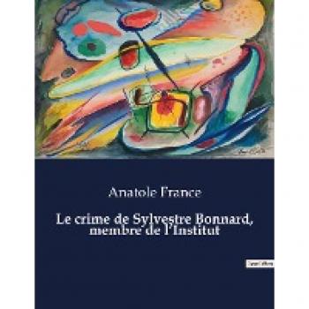 France, Anatole: Le crime de Sylvestre Bonnard, membre de l¿Institut