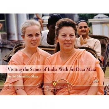 Visiting the Saints of India with Sri Daya Mata by Sri Mrinalini Mata