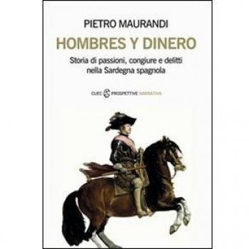 Hombres y dinero. Storia di passioni, congiure e delitti nella Sardegna spagnola