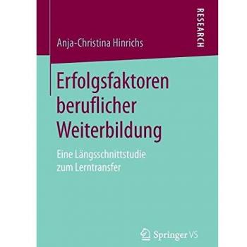 Anja-Christina Hinrichs Erfolgsfaktoren Beruflicher Weiterbildung: Eine Längsschnittstudie Zum Lerntransfer