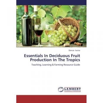 Essentials In Deciduous Fruit Production In The Tropics: Teaching, Learning &   Farming Resource Guide