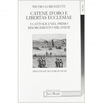 Catene d'oro e Libertas Ecclesiae : i cattolici nel primo Risorgimento milanese