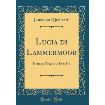 Lucia di Lammermoor: Dramma Tragico in Due Atti