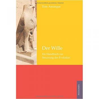 Tom Amarque Der Wille: Ein Handbuch Zur Steuerung Der Evolution