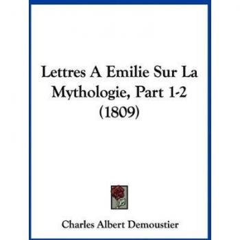 Lettres a Emilie Sur La Mythologie, Part 1-2 (1809)