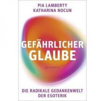 Pia Lamberty Gefährlicher Glaube: Die Radikale Gedankenwelt Der Esoterik