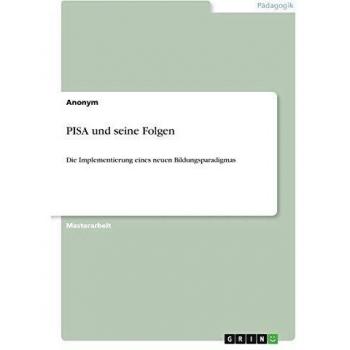 PISA und seine Folgen: Die Implementierung eines neuen Bildungsparadigmas