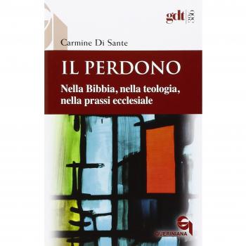 Il perdono. Nella Bibbia, nella teologia, nella prassi ecclesiale