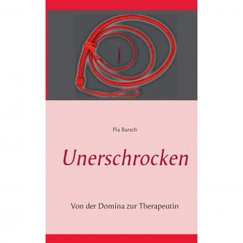 Unerschrocken: Von der Domina zur Therapeutin Band 2