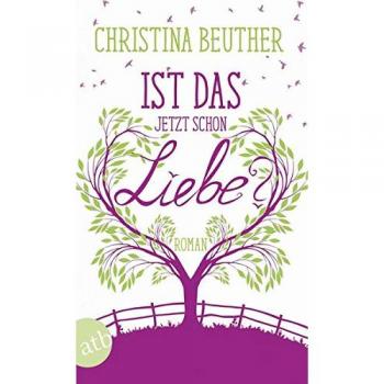 Christina Beuther Ist Das Jetzt Schon Liebe?: Roman