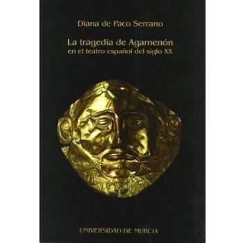 La Tragedia de Agamenón en el Teatro Español del Siglo Xx