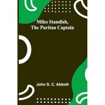 Miles Standish the Puritan Captain