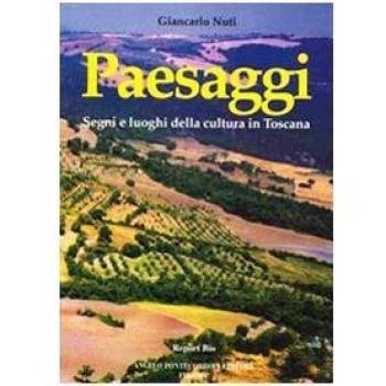 Paesaggi. Segni e luoghi della cultura in Toscana