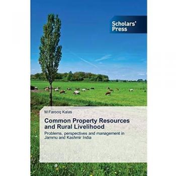 Common Property Resources and Rural Livelihood: Problems, perspectives and management in Jammu and Kashmir India