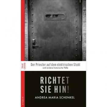 Schenkel, Andrea Maria Richtet Sie Hin!: Historische Fälle (True Crime)