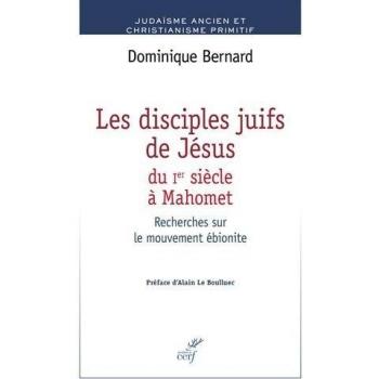 Les disciples juifs de Jésus du Ier siècle à Mahomet : recherches sur le mouvement ébionite