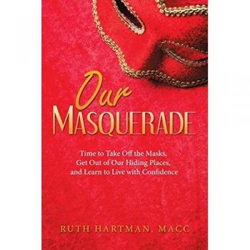 Our Masquerade: Time to Take off the Masks, Get out of Our Hiding Places, and Learn to Live with Confidence