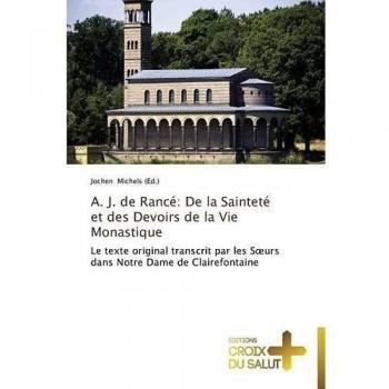 A. J. de Rancé: De la Sainteté et des Devoirs de la Vie Monastique: Le texte original transcrit par les Sœurs dans Notre Dame de Clairefontaine: Le ... Dame de Clairefontaine (Omn.Croix Salut)