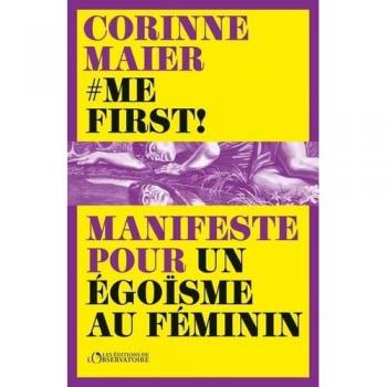 Me First !: Manifeste pour un égoïsme au féminin