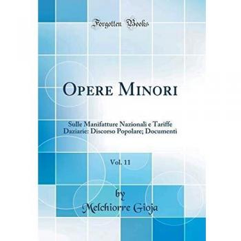 Opere Minori, Vol. 11: Sulle Manifatture Nazionali e Tariffe Daziarie: Discorso Popolare; Documenti