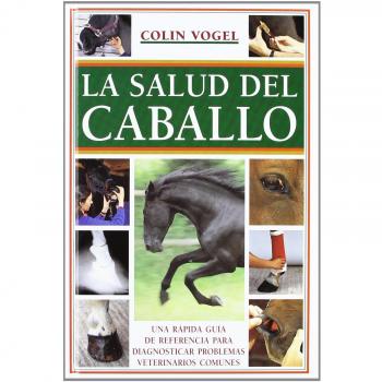 La salud del caballo: Una rápida guía de referencia para diagnosticar problemas veterinarios comunes (El Mundo Del Caballo)