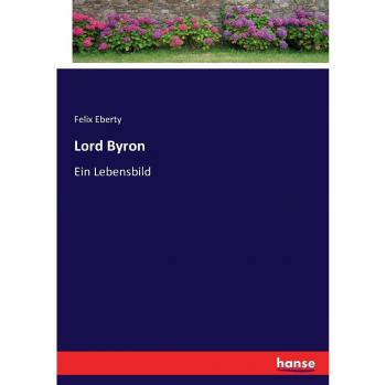 Lord Byron: Ein Lebensbild