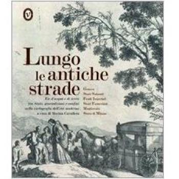Lungo le antiche strade. Vie d'acqua e di terra tra stati, giurisdizioni e confini nella cartografia dell'età moderna