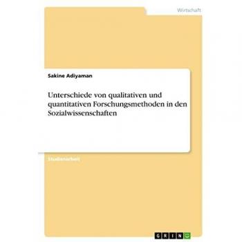 Unterschiede von qualitativen und quantitativen Forschungsmethoden in den Sozialwissenschaften