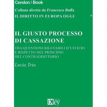 Giusto Processo Di Cassazione Tra Questioni Rilevabili D'Ufficio E Rispetto Del