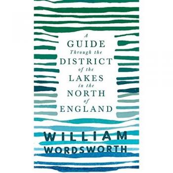 Guide Through the District of the Lakes in the North of England: With a Description of the Scenery, For the Use of Tourists and Residents