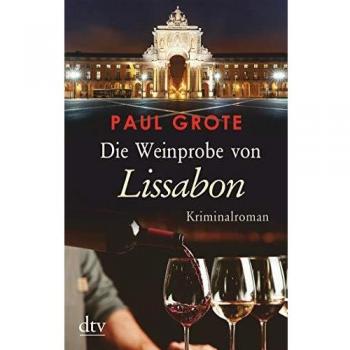 Paul Grote Die Weinprobe Von Lissabon: Kriminalroman
