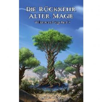 Lucian Caligo Die Rückkehr Alter Magie: Weltenwurzel-Saga Band 3