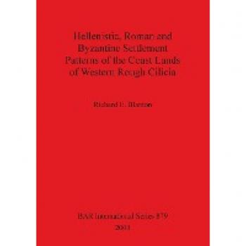 Hellenistic, Roman and Byzantine Settlement Patterns of the Coast Lands of Western Rough Cilicia (BAR International, Band 879)