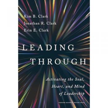Leading Through: Activating the Soul, Heart, and Mind of Leadership