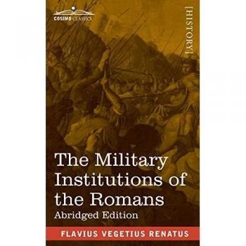 Renatus, Flavius Vegetius: The Military Institutions of the Romans