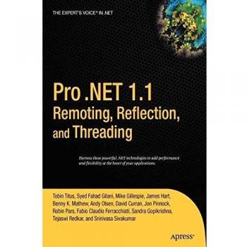 Pro .Net 1.1 Remoting, Reflection, And Threading, The Expert's Voice in .NET