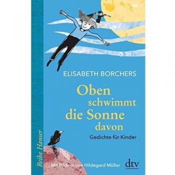Oben schwimmt die Sonne davon: Gedichte für Kinder (Reihe Hanser)