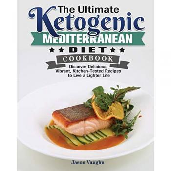 The Ultimate Ketogenic Mediterranean Diet Cookbook