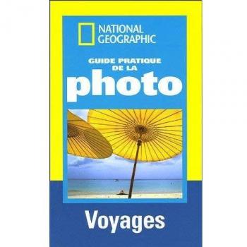 Guide pratique de la photo : Voyages ; Réussir de belles photos