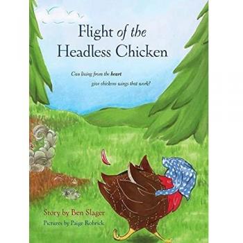 Flight of the Headless Chicken: Can Living from the Heart Give Chickens Wings that Work?