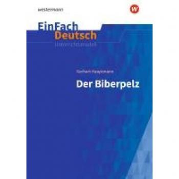 Der Biberpelz: Gymnasiale Oberstufe. EinFach Deutsch Unterrichtsmodelle