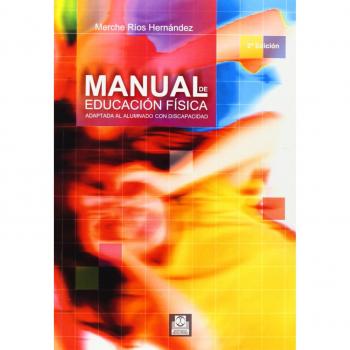 MANUAL DE EDUCACIÓN FÍSICA ADAPTADA AL ALUMNO CON DISCAPACIDAD.
