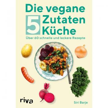 Die vegane 5-Zutaten-Küche