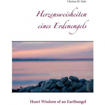 Herzensweisheiten eines Erdenengels: Heart Wisdom of an Earthangel