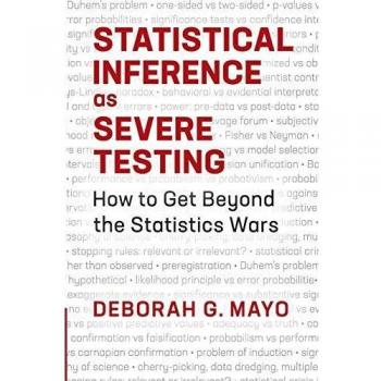 Statistical Inference as Severe Testing by Deborah G. Mayo
