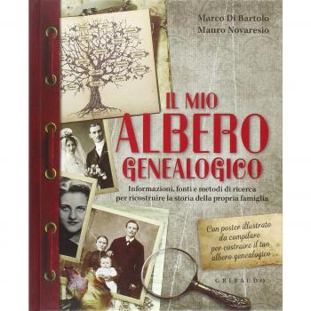 Il mio albero genealogico. Informazioni, fonti e metodi di ricerca per ricostruire la storia della propria famiglia. Con poster
