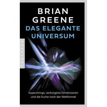 Brian Greene Das Elegante Universum: Superstrings, Verborgene Dimensionen Und Die Suche Nach Der Weltformel